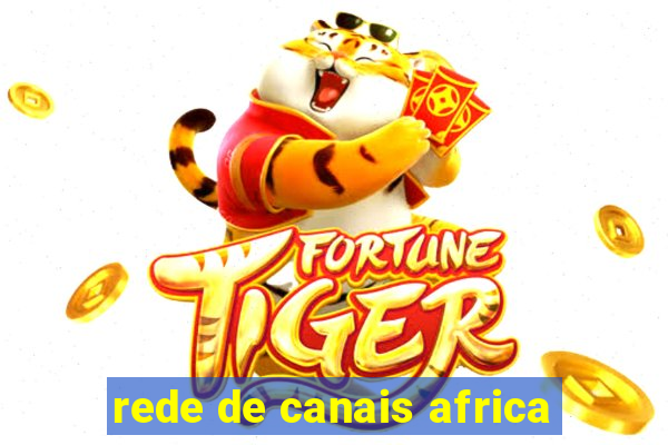 rede de canais africa